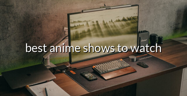 best anime shows to watch