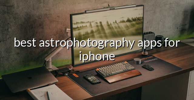 best astrophotography apps for iphone