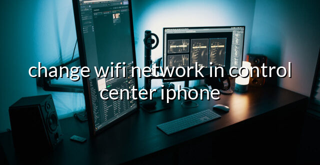 change wifi network in control center iphone