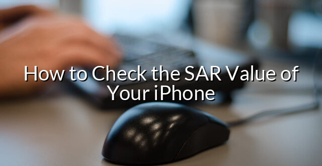 How to Check the SAR Value of Your iPhone