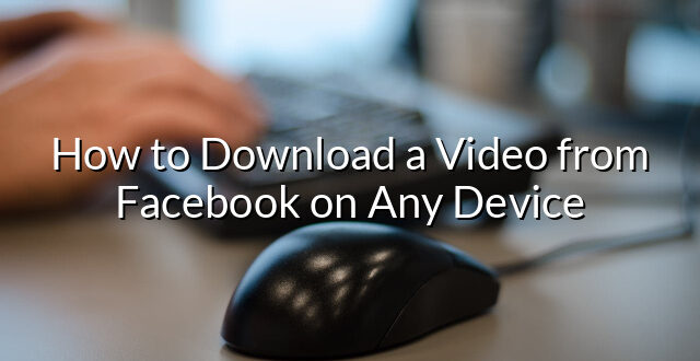 How to Download a Video from Facebook on Any Device