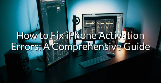 How to Fix iPhone Activation Errors: A Comprehensive Guide