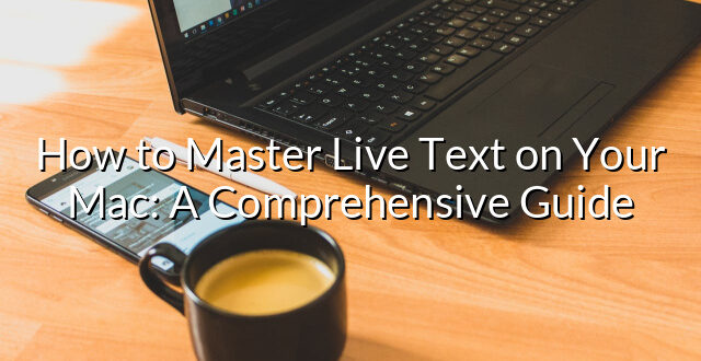 How to Master Live Text on Your Mac: A Comprehensive Guide