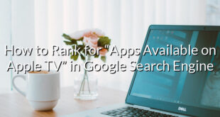 How to Rank for “Apps Available on Apple TV” in Google Search Engine