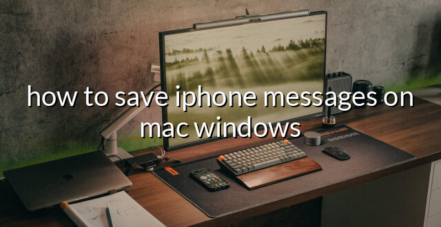 how to save iphone messages on mac windows