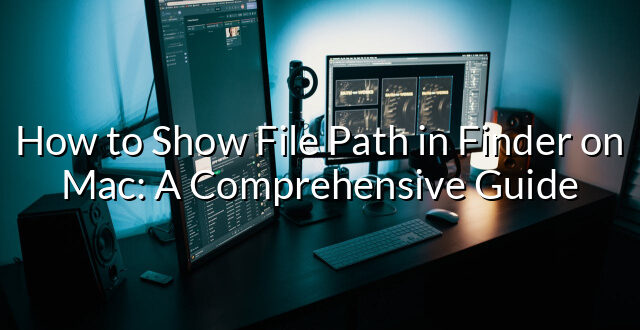 How to Show File Path in Finder on Mac: A Comprehensive Guide