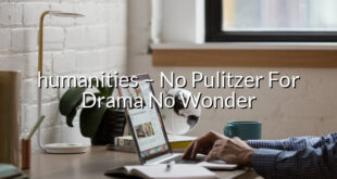 humanities – No Pulitzer For Drama No Wonder