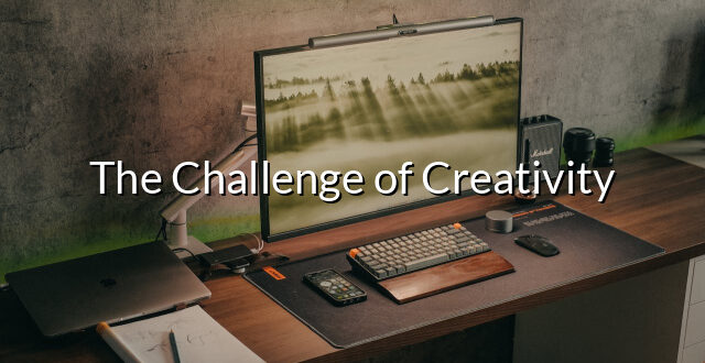 The Challenge of Creativity