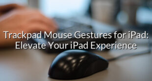 Trackpad Mouse Gestures for iPad: Elevate Your iPad Experience