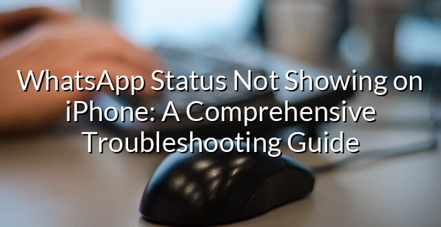 WhatsApp Status Not Showing on iPhone: A Comprehensive Troubleshooting Guide