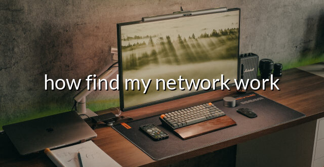 how find my network work