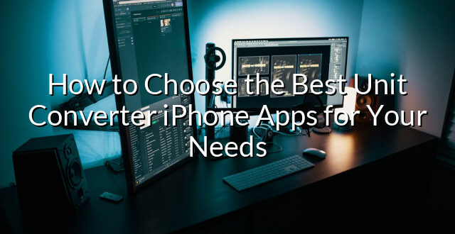 How to Choose the Best Unit Converter iPhone Apps for Your Needs