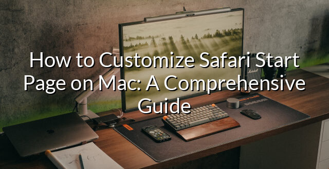 How to Customize Safari Start Page on Mac: A Comprehensive Guide