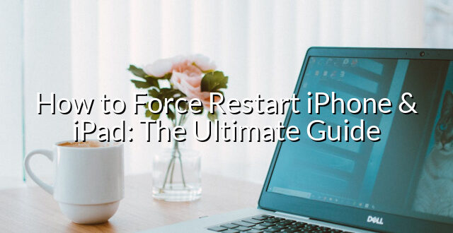 How to Force Restart iPhone & iPad: The Ultimate Guide