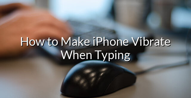 How to Make iPhone Vibrate When Typing