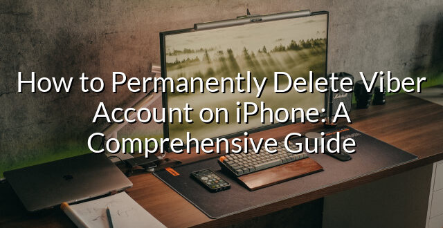 How to Permanently Delete Viber Account on iPhone: A Comprehensive Guide