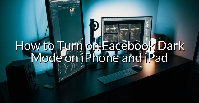 How to Turn on Facebook Dark Mode on iPhone and iPad