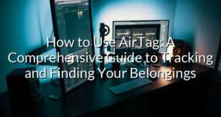 How to Use AirTag: A Comprehensive Guide to Tracking and Finding Your Belongings