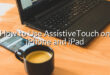 How to Use AssistiveTouch on iPhone and iPad