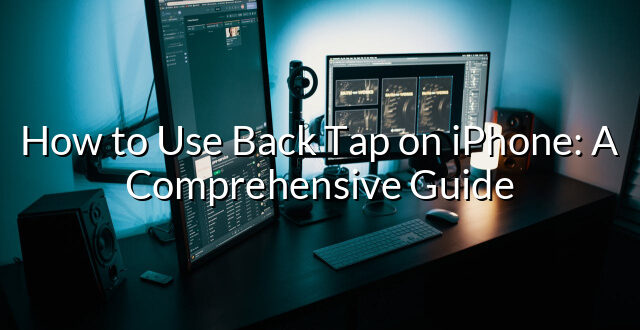 How to Use Back Tap on iPhone: A Comprehensive Guide