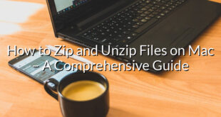 How to Zip and Unzip Files on Mac – A Comprehensive Guide