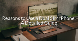 Reasons to Use a Dual SIM iPhone: A Detailed Guide