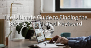 The Ultimate Guide to Finding the Best 10.2-inch iPad Keyboard Cases