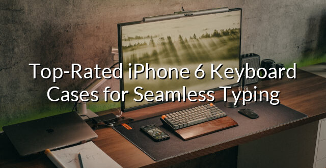 Top-Rated iPhone 6 Keyboard Cases for Seamless Typing