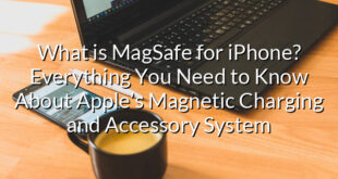 What is MagSafe for iPhone? Everything You Need to Know About Apple’s Magnetic Charging and Accessory System