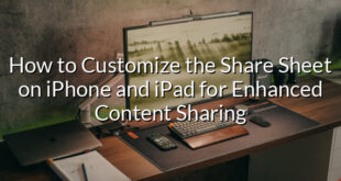 How to Customize the Share Sheet on iPhone and iPad for Enhanced Content Sharing