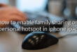 how to enable family sharing on personal hotspot in iphone ipad