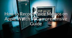 How to Record Voice Memos on Apple Watch: A Comprehensive Guide