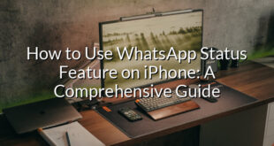 How to Use WhatsApp Status Feature on iPhone: A Comprehensive Guide