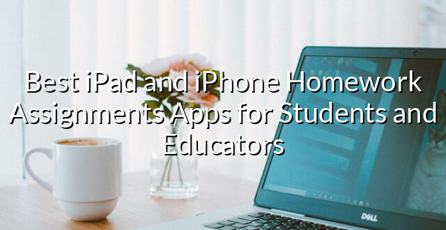 Best iPad and iPhone Homework Assignments Apps for Students and Educators