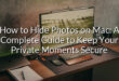 How to Hide Photos on Mac: A Complete Guide to Keep Your Private Moments Secure