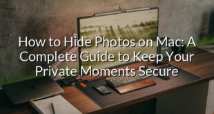 How to Hide Photos on Mac: A Complete Guide to Keep Your Private Moments Secure