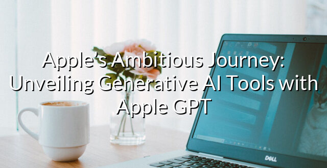 Apple’s Ambitious Journey: Unveiling Generative AI Tools with Apple GPT