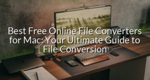 Best Free Online File Converters for Mac: Your Ultimate Guide to File Conversion