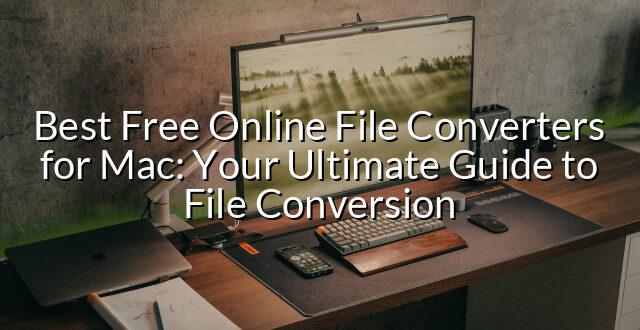 Best Free Online File Converters for Mac: Your Ultimate Guide to File Conversion