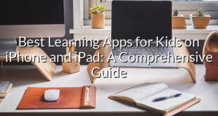 Best Learning Apps for Kids on iPhone and iPad: A Comprehensive Guide