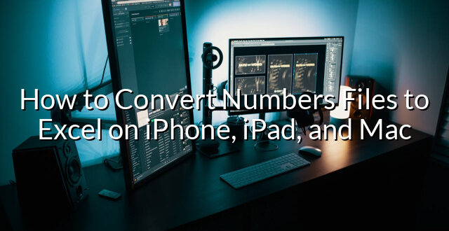 How to Convert Numbers Files to Excel on iPhone, iPad, and Mac