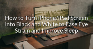 How to Turn iPhone/iPad Screen into Black and White to Ease Eye Strain and Improve Sleep