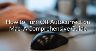 How to Turn Off Autocorrect on Mac: A Comprehensive Guide