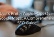 Users Prefer Apple Maps Over Google Maps: A Comprehensive SEO Guide