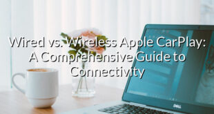 Wired vs. Wireless Apple CarPlay: A Comprehensive Guide to Connectivity