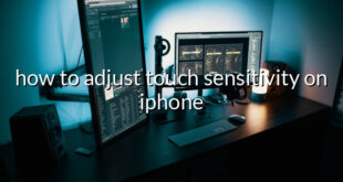 how to adjust touch sensitivity on iphone