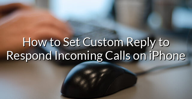 How to Set Custom Reply to Respond Incoming Calls on iPhone