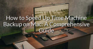 How to Speed Up Time Machine Backup on Mac: A Comprehensive Guide