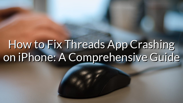 How to Fix Threads App Crashing on iPhone: A Comprehensive Guide