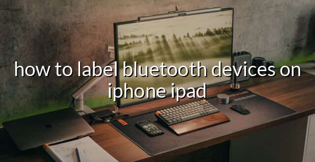 how to label bluetooth devices on iphone ipad